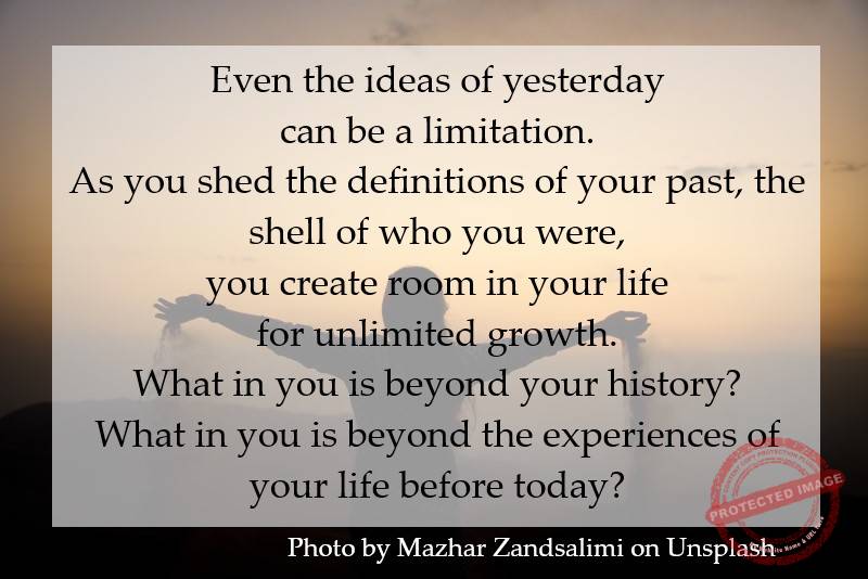 Even the ideas of yesterday can be a limitation.
